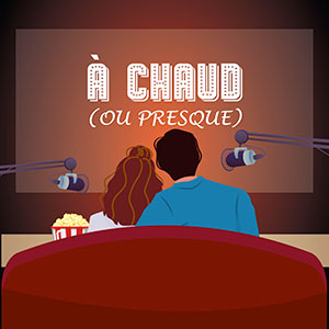 couverture podcast : à chaud ou presque, debrief ciné en couple
